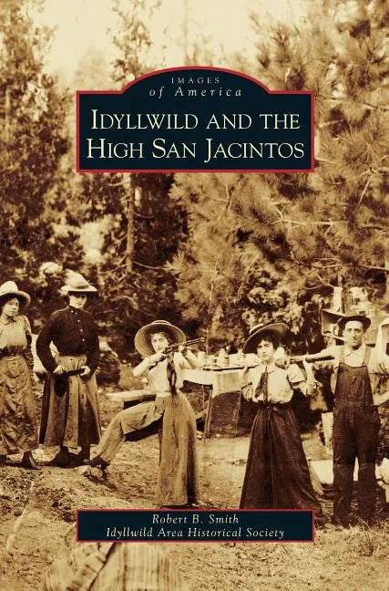 Idyllwild and the High San Jacintos - Hardcover