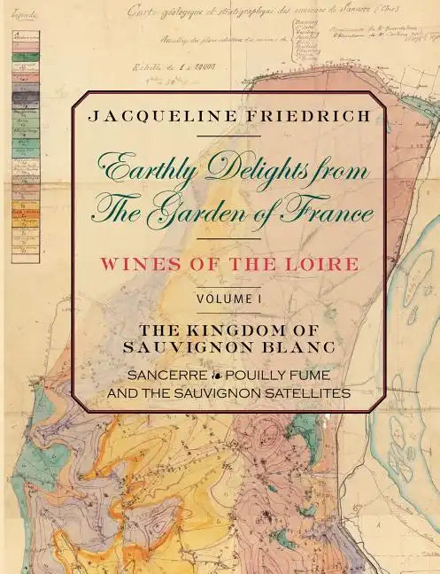 Earthly Delights from the Garden of France/Wines of the Loire/Volume One - Paperback