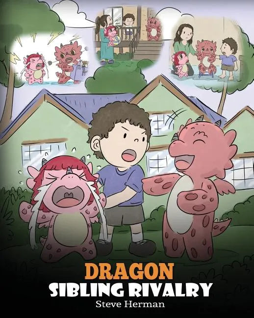 Dragon Sibling Rivalry: Help Your Dragons Get Along. A Cute Children Stories to Teach Kids About Sibling Relationships. - Paperback