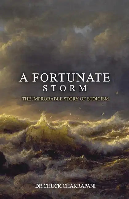A Fortunate Storm: The Improbable Story of Stoicism: How it Came About and What it Says - Paperback