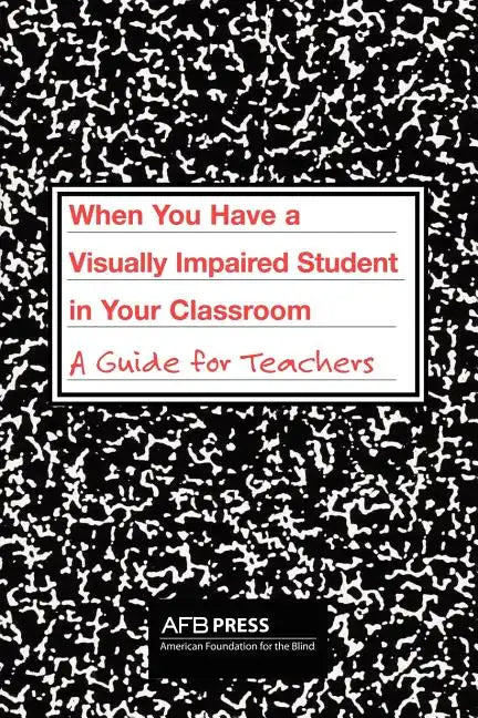 When You Have a Visually Impaired Student in Your Classroom: A Guide for Teachers - Paperback