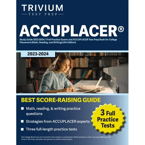 ACCUPLACER(R) Study Guide 2023-2024: 3 Full Practice Exams and ACCUPLACER Test Prep Book for College Placement [Math, Reading, and Writing] [4th Editi - Paperback
