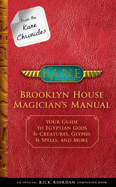 From the Kane Chronicles: Brooklyn House Magician's Manual-An Official Rick Riordan Companion Book: Your Guide to Egyptian Gods & Creatures, Glyphs & - Hardcover