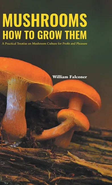 Mushrooms How to Grow Them - Hardcover