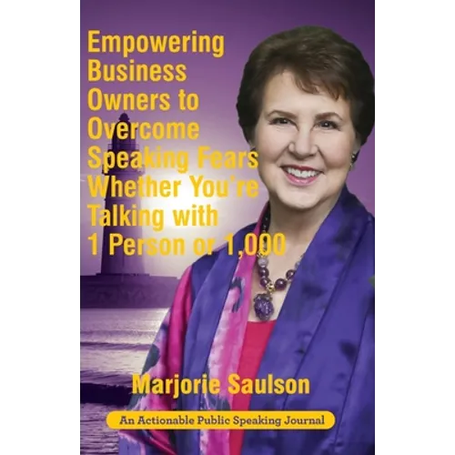 Empowering Business Owners to Overcome Speaking Fears Whether You're Talking with 1 Person or 1,000: Enjoy Clear and Confident Communication Skills to - Paperback
