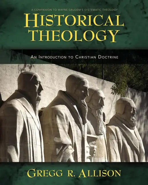 Historical Theology: An Introduction to Christian Doctrine: A Companion to Wayne Grudem's Systematic Theology - Hardcover