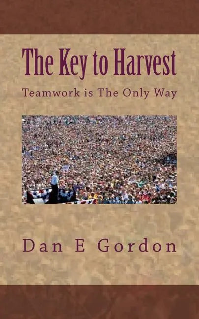 The Key to Harvest: No harvest without Teamwork - Paperback