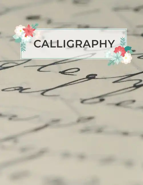 Calligraphy: Calligraphy Practice Sheets to Write in - 120 Sheet Pad - Paperback