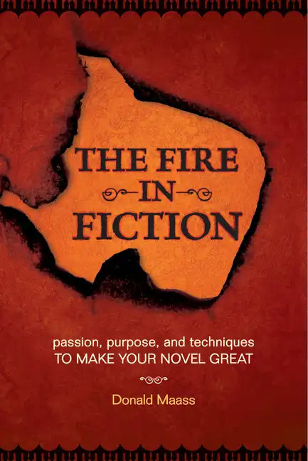 The Fire in Fiction: Passion, Purpose and Techniques to Make Your Novel Great - Paperback