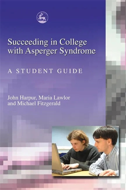 Succeeding in College with Asperger Syndrome: A Student Guide - Paperback