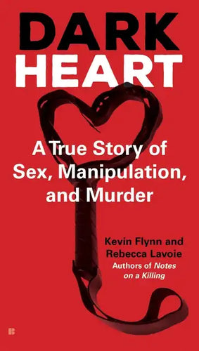 Dark Heart: A True Story of Sex, Manipulation, and Murder - Paperback