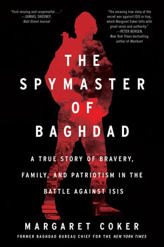 The Spymaster of Baghdad: A True Story of Bravery, Family, and Patriotism in the Battle Against Isis - Paperback