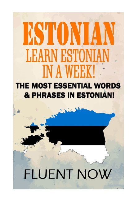 Estonian: Learn Estonian in a Week!: The Most Essential Words & Phrases in Estonian! - Paperback