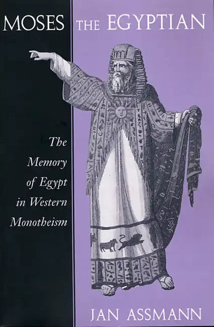 Moses the Egyptian: The Memory of Egypt in Western Monotheism - Paperback