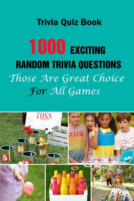 Trivia Quiz Book: 1000 Exciting, Random Trivia Questions That Will Be Great Choice For All Games - Paperback