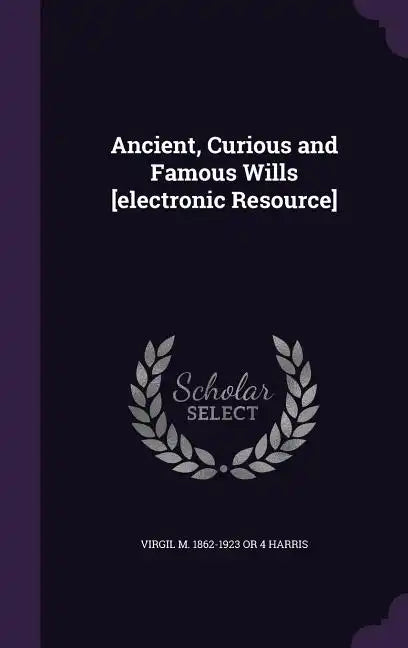 Ancient, Curious and Famous Wills [electronic Resource] - Hardcover
