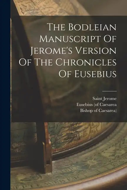 The Bodleian Manuscript Of Jerome's Version Of The Chronicles Of Eusebius - Paperback