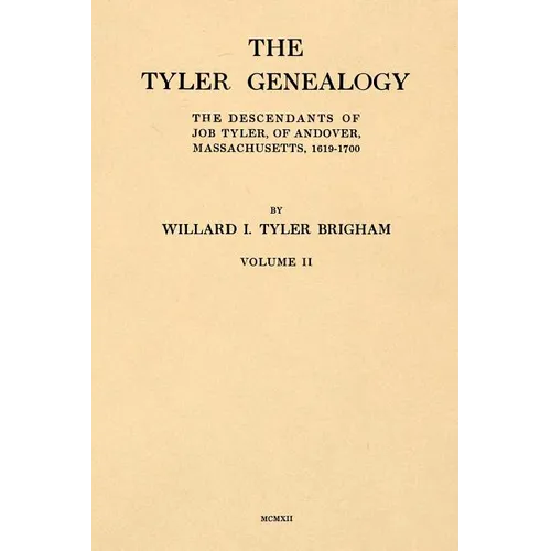 The Tyler Genealogy Volume II: The Descendants of Job Tyler, of Andover, Massachusetts, 1619-1700 - Paperback