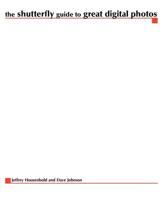 The Shutterfly Guide to Great Digital Photos - Paperback