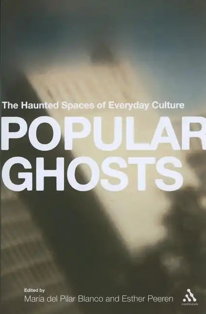 Popular Ghosts: The Haunted Spaces of Everyday Culture - Paperback