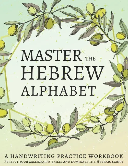 Master the Hebrew Alphabet: Perfect your calligraphy skills and dominate the Hebraic script - Paperback
