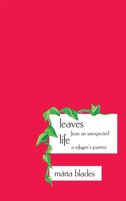 Leaves from an Unexpected Life: A Refugee's Journey - Hardcover