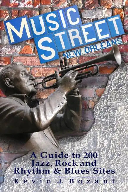 Music Street New Orleans: A Guide to 200 Jazz, Rock and Rhythm & Blues Sites - Paperback