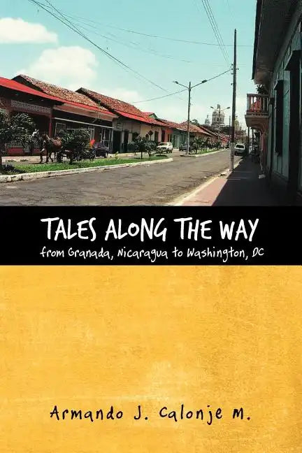 Tales Along the Way from Granada, Nicaragua to Washington, DC - Paperback