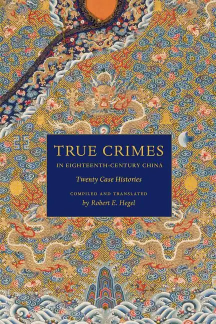 True Crimes in Eighteenth-Century China: Twenty Case Histories - Paperback