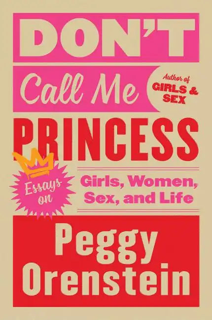 Don't Call Me Princess: Essays on Girls, Women, Sex, and Life - Paperback