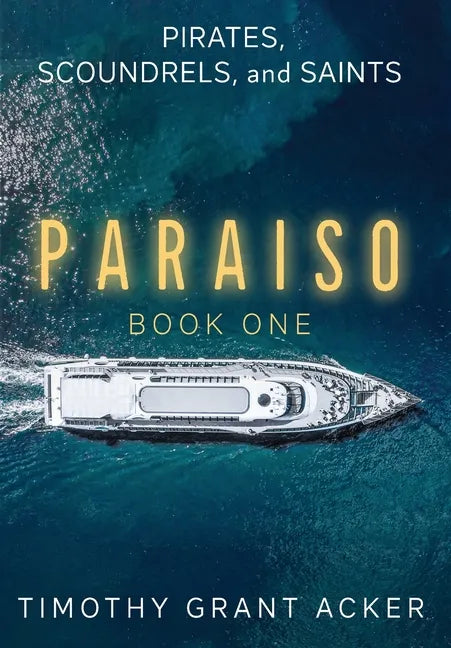 Pirates, Scoundrels, and Saints PARAISO: Book One - Hardcover