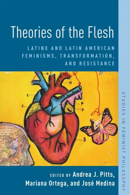 Theories of the Flesh: Latinx and Latin American Feminisms, Transformation, and Resistance - Paperback