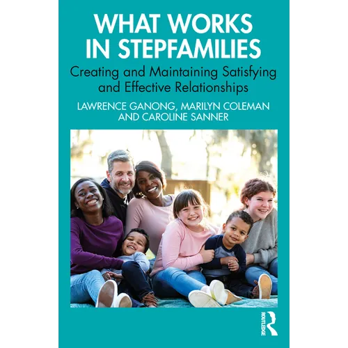 What Works in Stepfamilies: Creating and Maintaining Satisfying and Effective Relationships - Paperback