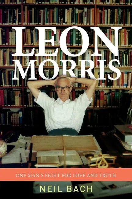 Leon Morris: One Man's Fight For Love And Truth - Paperback