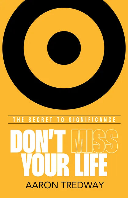 Don't Miss Your Life: The Secret to Significance - Paperback