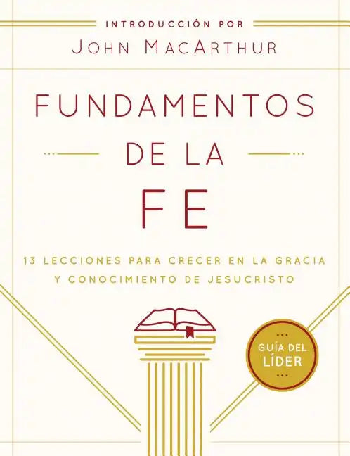 Fundamentos de la Fe (Guía del Líder): 13 Lecciones Para Crecer En La Gracia Y Conocimiento de Jesucristo - Paperback