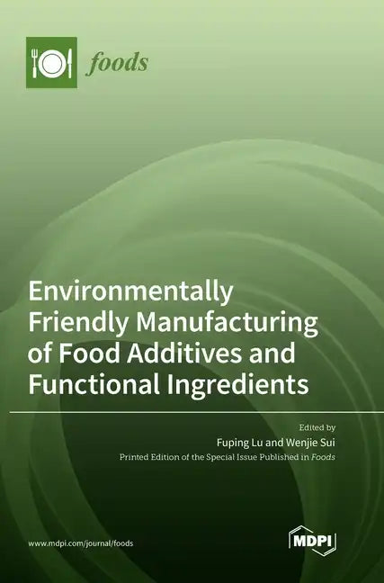 Environmentally Friendly Manufacturing of Food Additives and Functional Ingredients - Hardcover