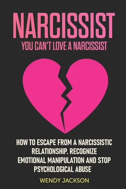 Narcissist: You Can't Love a Narcissist. How to Escape from a Narcissistic Relationship. Recognize Emotional Manipulation and Stop Psychological Abuse - Paperback