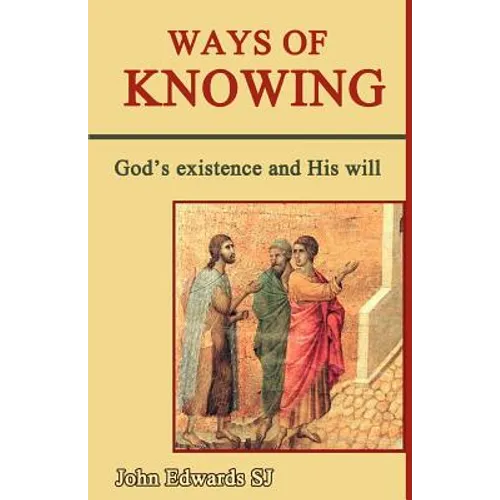 Ways of Knowing: God's Existence and His Will - Paperback