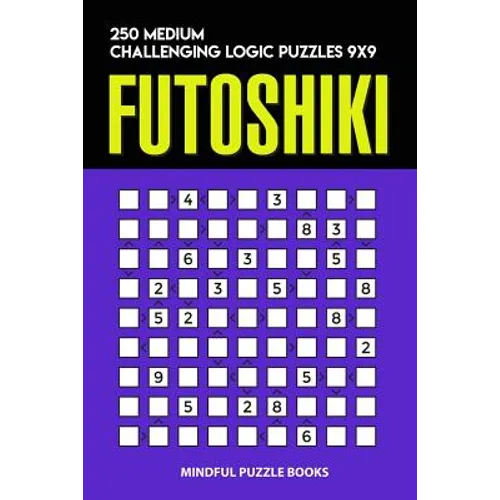 Futoshiki: 250 Medium Challenging Logic Puzzles 9x9 - Paperback