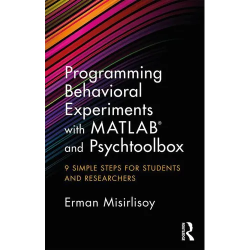Programming Behavioral Experiments with MATLAB and Psychtoolbox: 9 Simple Steps for Students and Researchers - Paperback