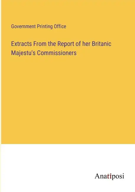 Extracts From the Report of her Britanic Majestu's Commissioners - Paperback