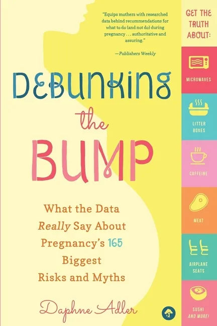 Debunking the Bump: A Mathematician Mom Explodes Myths About Pregnancy - Paperback