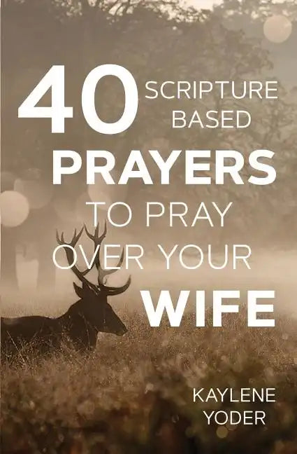 40 Scripture-based Prayers to Pray Over Your Wife - Paperback