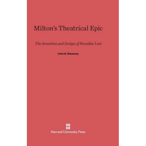 Milton's Theatrical Epic: The Invention and Design of Paradise Lost - Hardcover