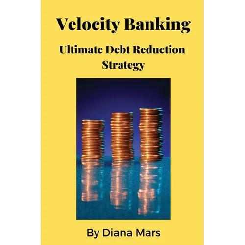 Velocity Banking Ultimate Debt Reduction Strategy - Paperback
