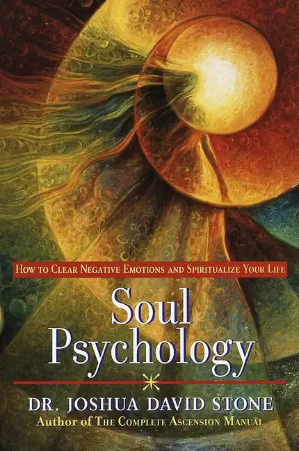 Soul Psychology: How to Clear Negative Emotions and Spiritualize Your Life - Paperback
