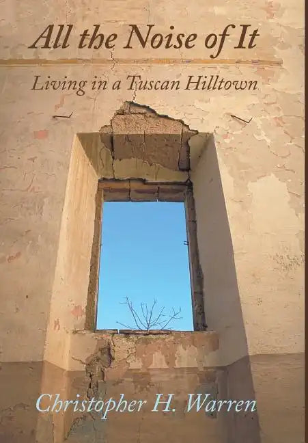All the Noise of It: Living in a Tuscan Hilltown - Hardcover