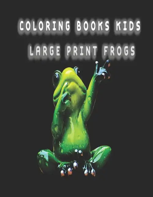 coloring books kids large print frogs: frog coloring book for kids - Paperback
