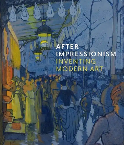 After Impressionism: Inventing Modern Art - Hardcover